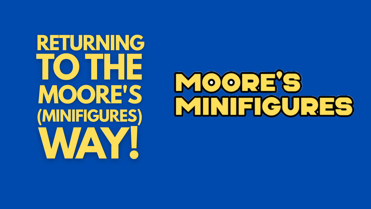 Returning To The Moore's (Minifigures) Way!